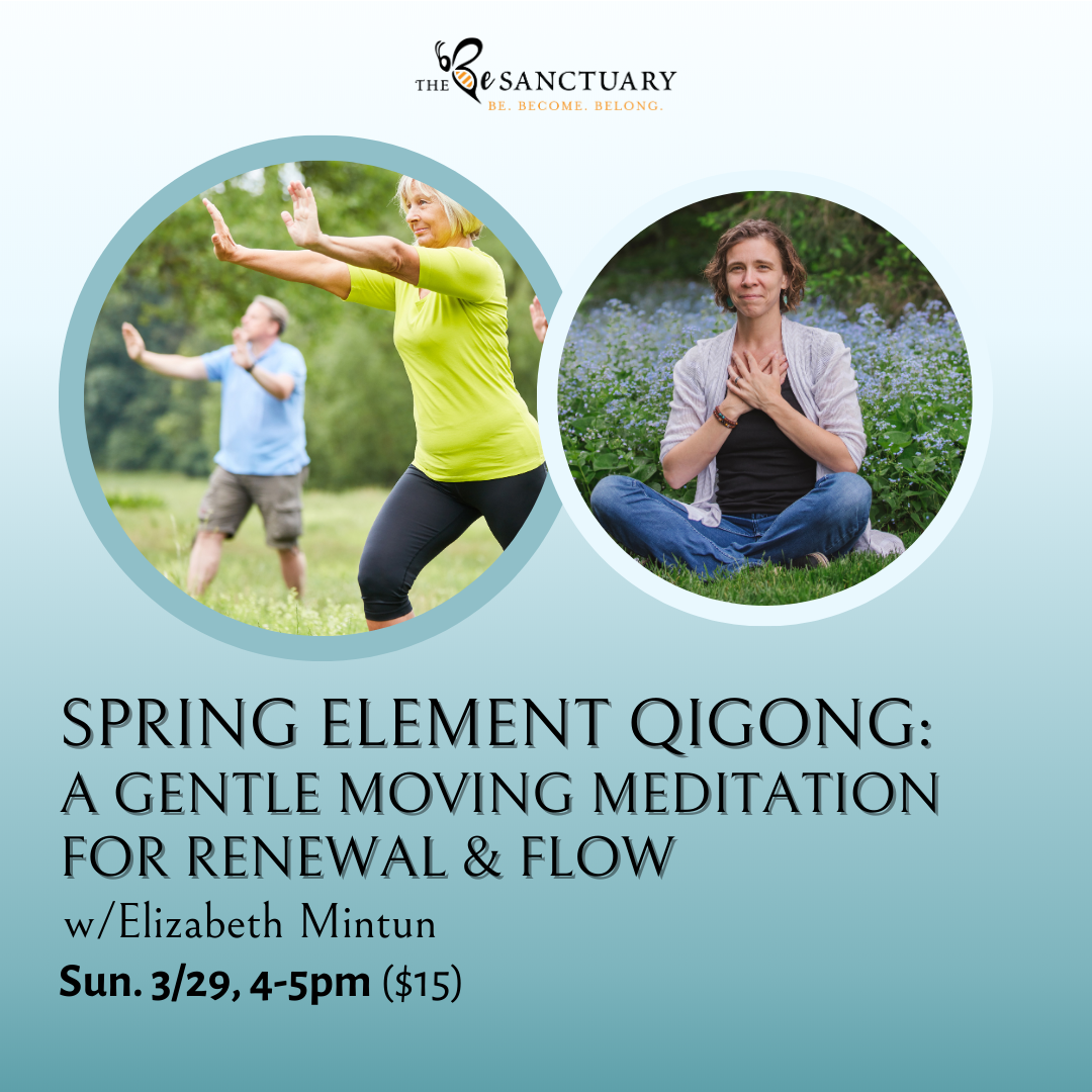 Spring Element Qigong: A Gentle Moving Meditation for Renewal & Flow, w/ Elizabeth (Sun. 3/29, 4-5 pm)