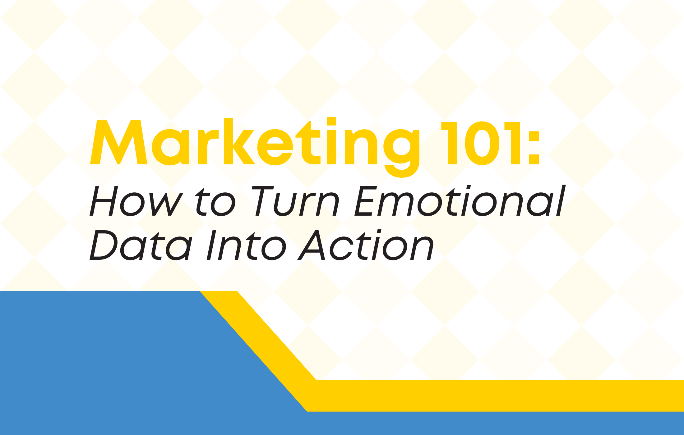 Marketing 101: How to Turn Emotional Data Into Action&nbsp;