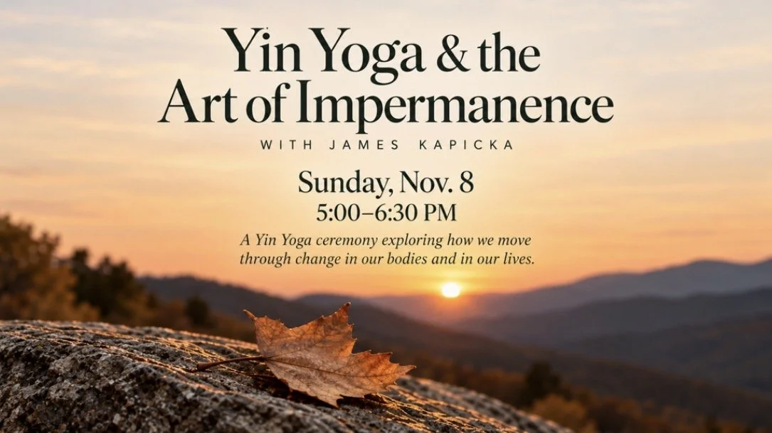 Yin Yoga & the Art of Impermanence