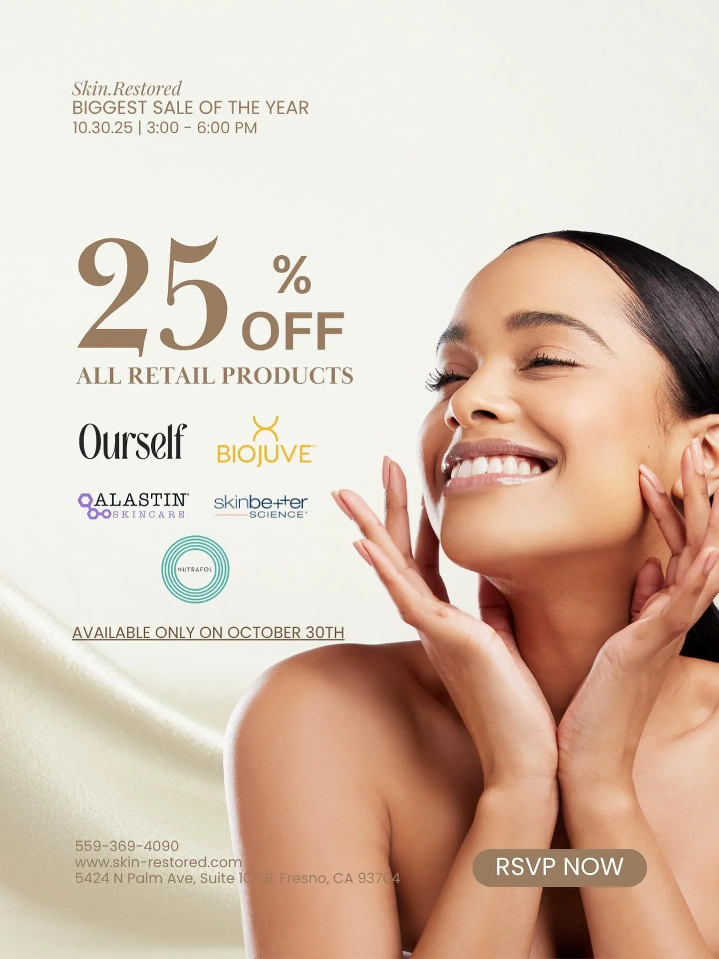 Fall into Radiance with 25% OFF on all your favorite skincare products!
Stock up on Ourself, Biojuve, Alastin, and more — only on October 30th.
✨ Achieve your glow this season.
Hurry, limited spots left! RSVP now for a chance to win amazing r