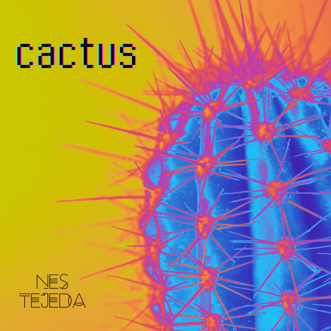 Nes Tejeda presenta “Cactus”