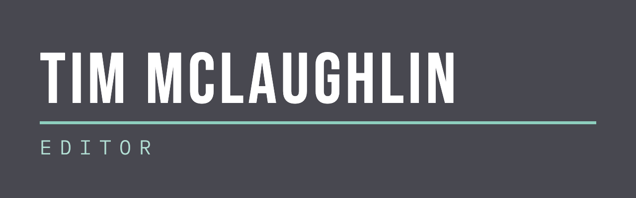 tim mclaughlin // editor