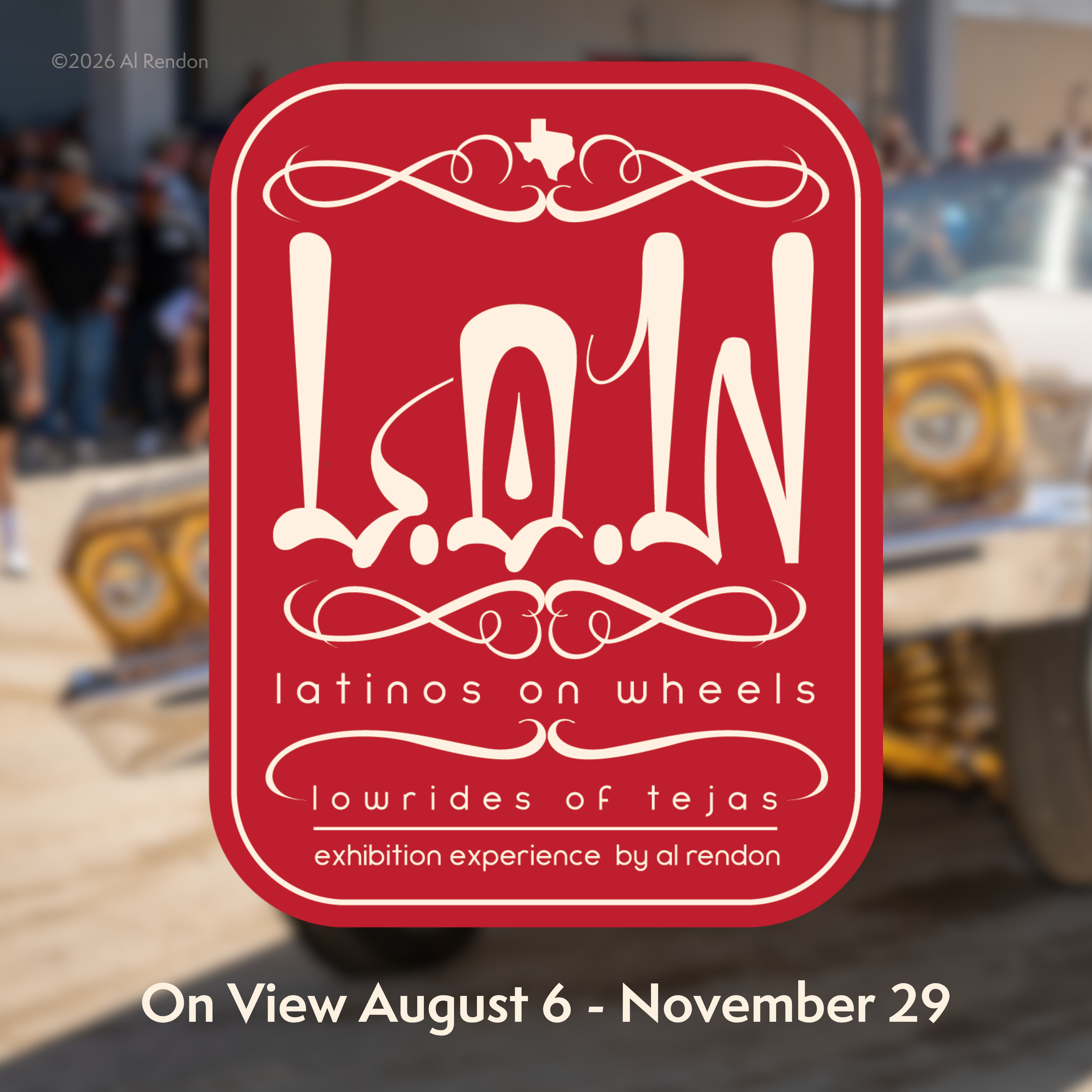 Latinos on Wheels: Lowrides of Tejas · Exhibition Opens &amp; Free Reception