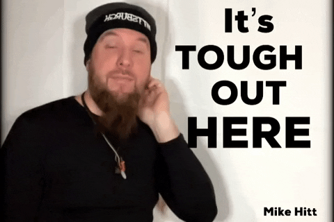 (Gif, "It's tough out here" yeah...no kidding.)