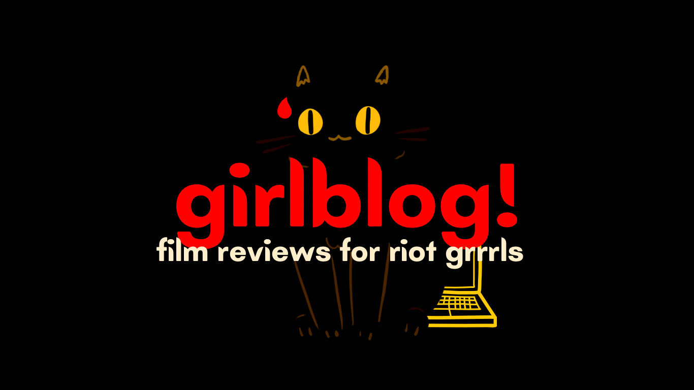 girlblog! -- film reviews for riot grrrls