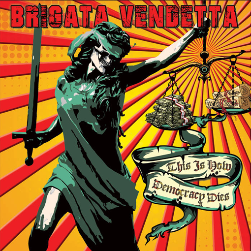 Brigata Vendetta – This Is How Democracy Dies