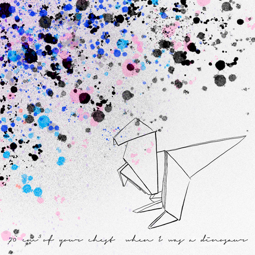 70 cm³ Of Your Chest – When I Was A Dinosaur