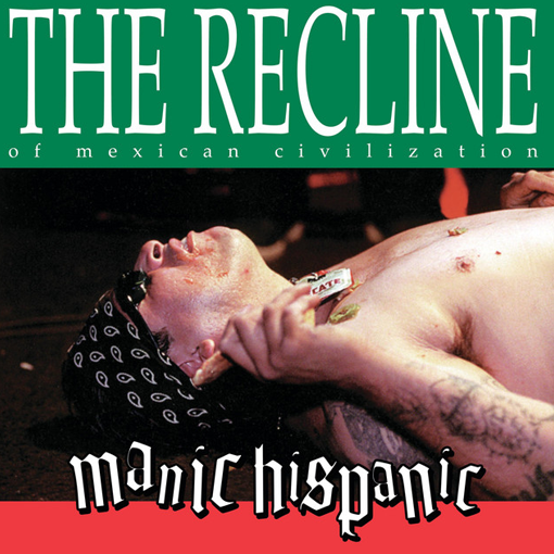 Manic Hispanic - The Recline Of A Mexican Civilization