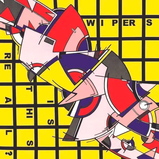 Wipers - Is This Real