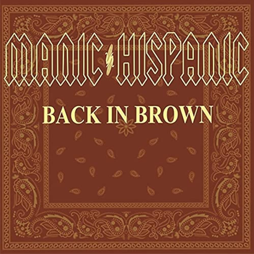 Manic Hispanic - Back In Brown