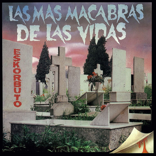 Eskorbuto - Las Mas Macabras De Las Vidas