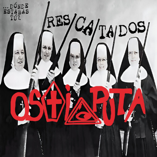 Ostia Puta - … ¿Dónde Estabas Tú? ¡Nosotros Aquí!