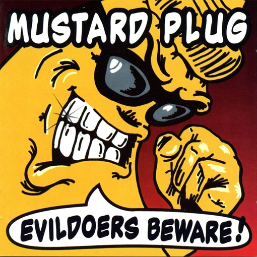 Mustard Plug - Evildoers Beware