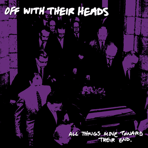 Off With Their Heads - All Things Move Toward Their End