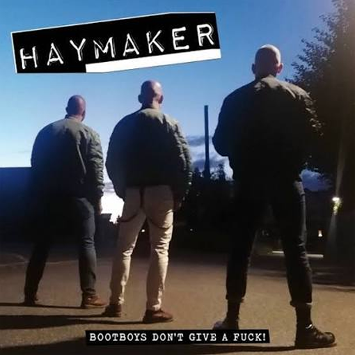Haymaker - Bootboys Don’t Give A Fuck