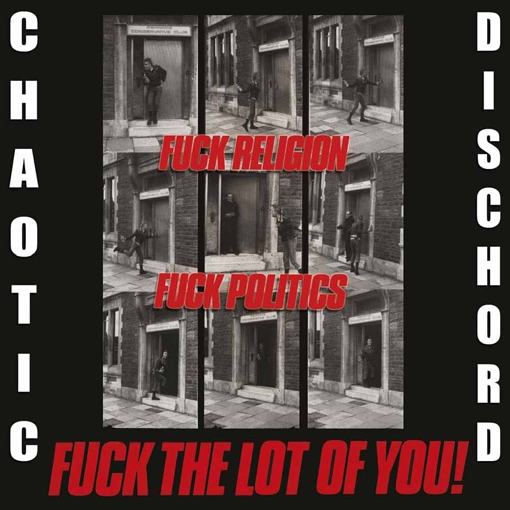 Chaotic Dischord - Fuck Religion, Fuck Politics, Fuck The Lot Of You!