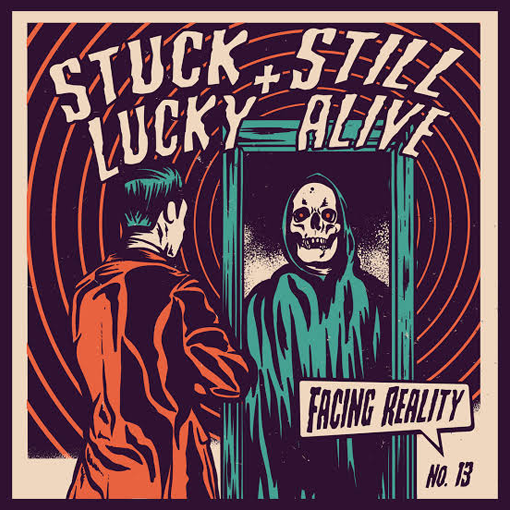 Stuck Lucky + Still Alive - Facing Reality