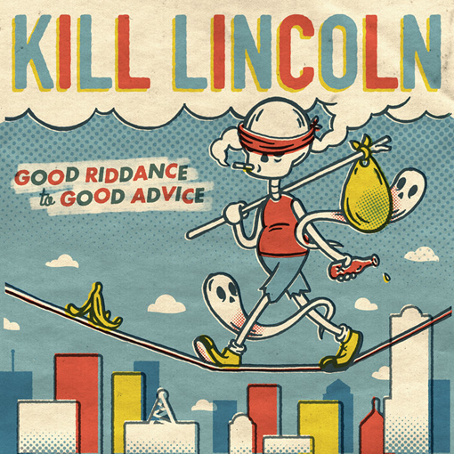 Kill Lincoln - Good Riddance To Good Advice