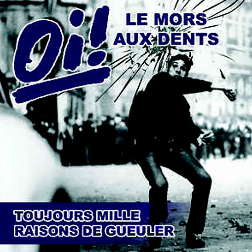 Oi Le Mors Aux Dents - Toujours Raisons De Gueuler