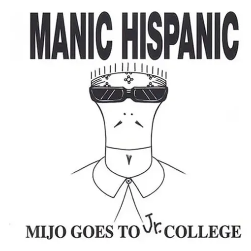 Manic Hispanic - Mijo Goes To Jr. College