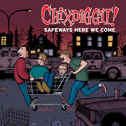 Chixdiggit! - Safeways Here We Come