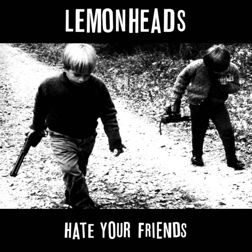 lemonheads-hate-your-friends-clockworkmx.png