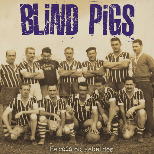 Blind Pigs - Heróis Ou Rebeldes