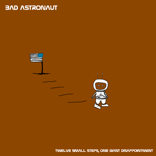 Bad Astronaut - Twelve Small Steps, One Giant Disappointment