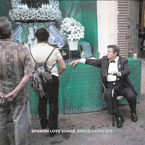 Spanish Love Songs - Brave Faces Etc.