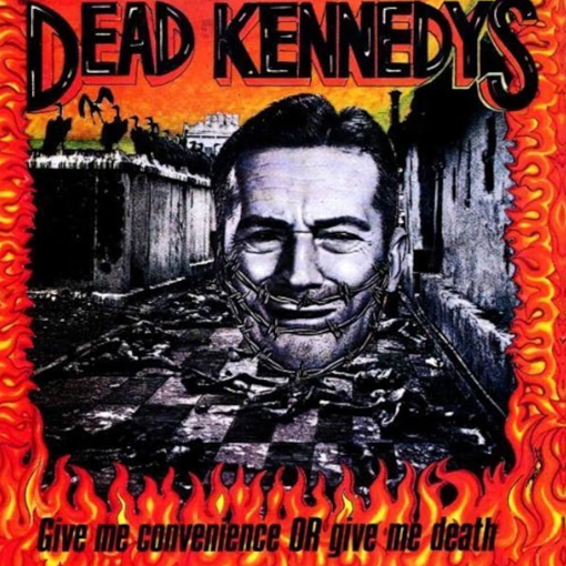 Dead Kennedys	- Give Me Convenience Or Give Me Death