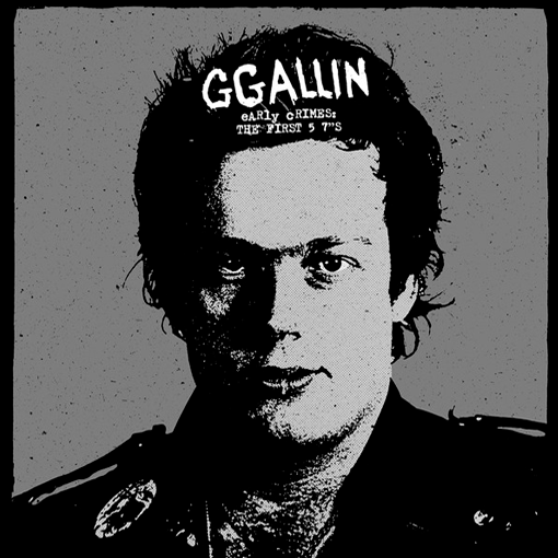GG Allin - Early Crimes: The First 5 7”s