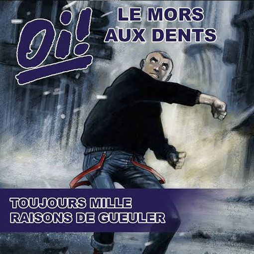 Oi Le Mors Aux Dents - Toujours Raisons De Gueuler