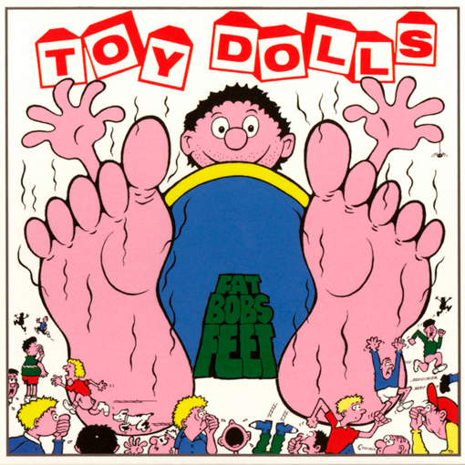 Toy Dolls - Fat Bob’s Feet