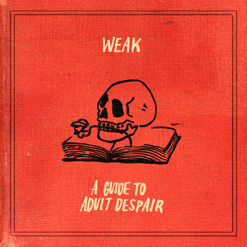 Weak - A Guide To Adult Despair
