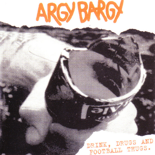 Argy Bargy - Drink, Drugs and Football Thugs