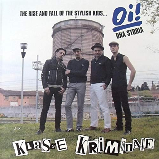 Klasse Kriminale - The Rise And Fall Of The Stylish Kids... Oi! Una Storia