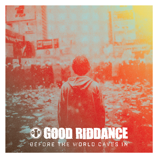 Good Riddance - Before The World Caves In