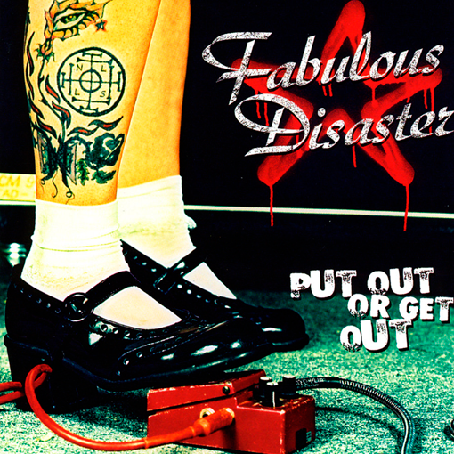 Fabulous Disaster - Put Out Or Get Out