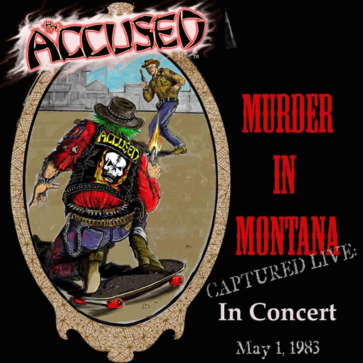 The Accüsed -  Jeff Ament Presents Murder In Montana Captured Live In Concert May 1, 1983