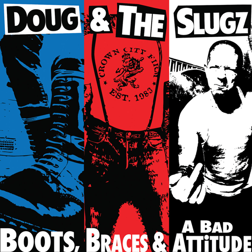 Doug & The Slugz - Boots, Braces & A Bad Attitude