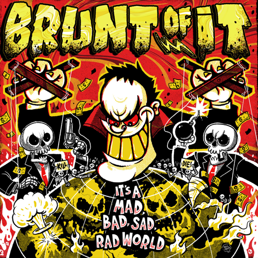 Brunt Of It – It’s A Mad, Bad, Sad, Rad Worl