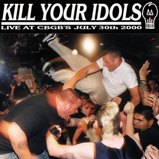 Kill Your Idols - Live At CBGB