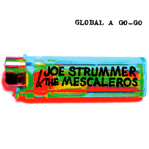 Joe Strummer & The Mescaleros - Global A Go Go
