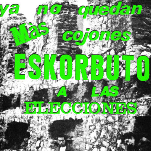 Eskorbuto - Ya No Quedan Mas Cojones, Eskorbuto A Las Elecciones