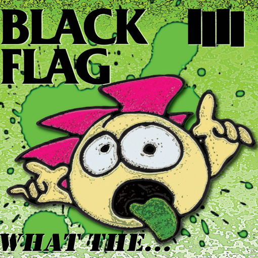 Black Flag - What The…