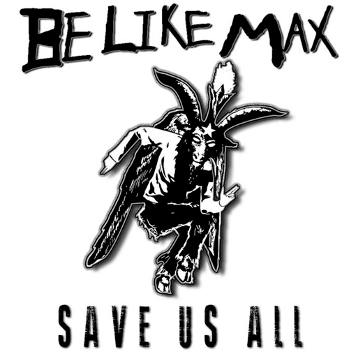 Be Like Max - Save Us All