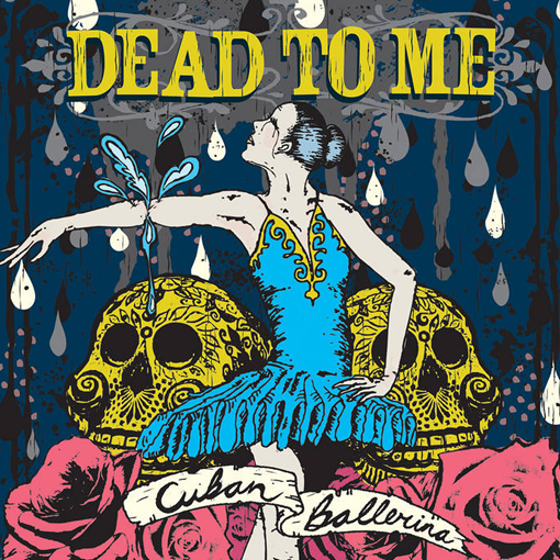 Dead To Me	- Cuban Ballerina