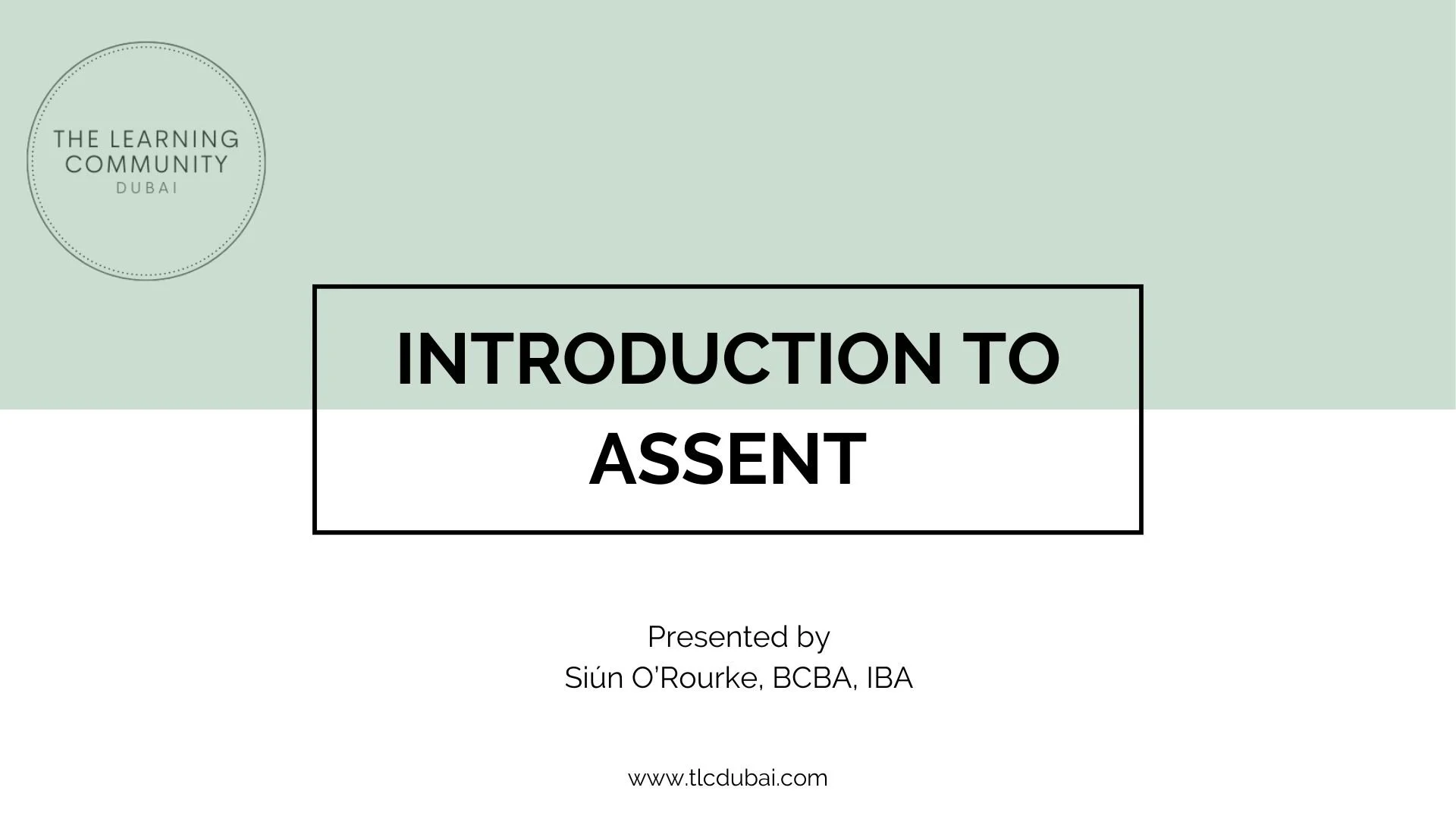 Slide titled 'Introduction to Assent' with a logo that reads 'The Learning Community Dubai' in the top left corner. Presented by Siún O'Rourke, BCBA, IBA.