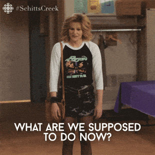 Jocelyn Schitt from Schitt's Creek asking "What are we supposed to do now?"