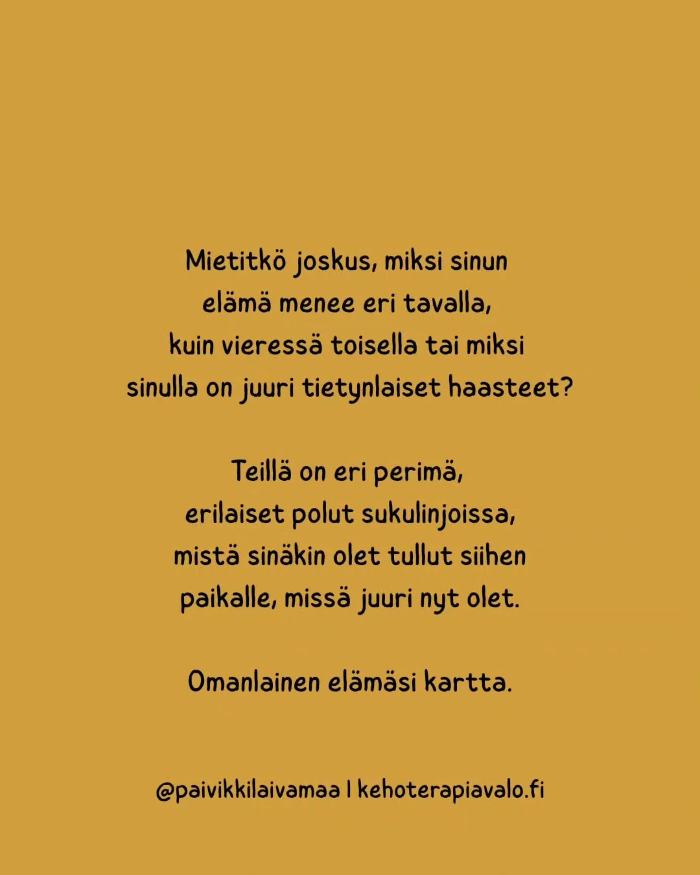 Seh&auml;n me tiedet&auml;&auml;n, ett&auml; kaikilla on jotain, mik&auml; haastaa.
Toiset puhuvat niist&auml; enemm&auml;n, kuin toiset.

Raskaimmat taakat voivat joskus olla niit&auml;, mitk&auml; kannetaan aivan hiljaa ja yksin.

T&auml;h&auml;n k